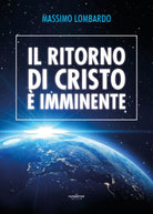 Il ritorno di Cristo e imminente, di Massimo Lombardo, 2019, Youcanprint
