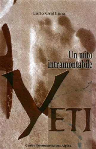 Yeti. Un mito intramontabile. - Graffigna Carlo