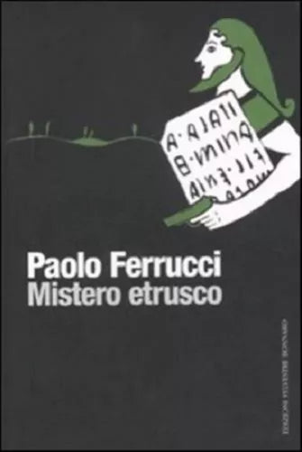Mistero etrusco - Paolo Ferrucci,  2007,  Edizioni Sylvestre Bonnard 