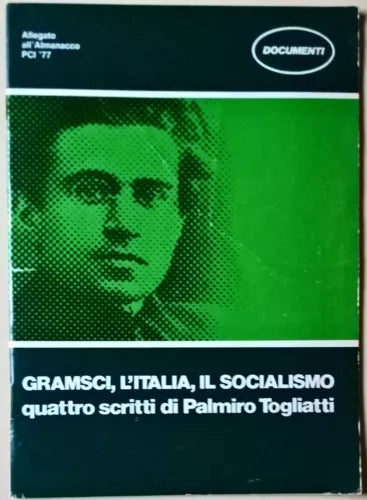 GRAMSCI, L’ITALIA, IL SOCIALISMO Quattro scritti di Palmiro Togliatti - 1977- L