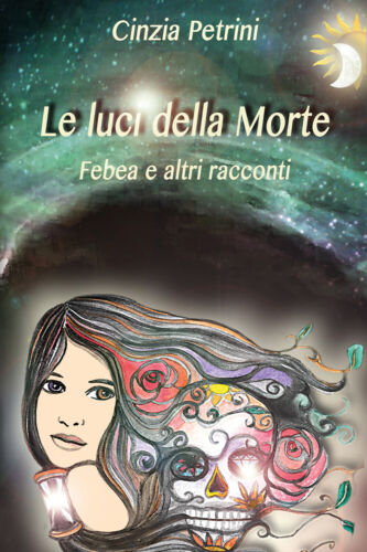 Le luci della Morte. Febea e altri racconti, di Cinzia Petrini, 2019