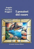 I pensieri del cuore Angelo Vecchio Ruggeri,  2015,  Autografato