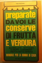 Preparate da voi le conserve di [...] - Tina Cecchini - De Vecchi Ed. - 1977 - G