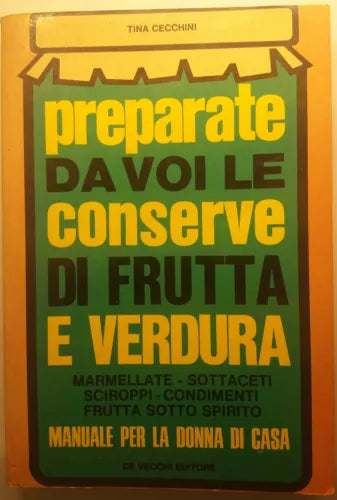 Preparate da voi le conserve di [...] - Tina Cecchini - De Vecchi Ed. - 1977 - G