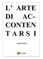 L’arte di Accontentarsi di Giglio Reduzzi, 2018, Youcanprint - ER