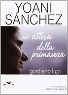Yoani Sanchez. In attesa della primavera - Giordano Lupi - Anordest,2013 - A