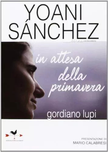 Yoani Sanchez. In attesa della primavera - Giordano Lupi - Anordest,2013 - A