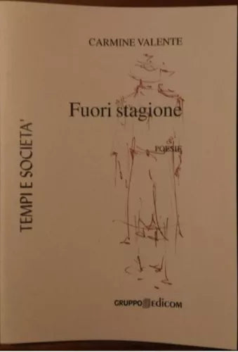 Fuori stagione. Poesie - Carmine Valente, 2005, Edicom