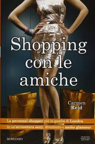 Shopping con le amiche - Carmen Reid - Newton Compton,2013 - A