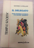 Il delegato. Storie incredibili di giovani DC in un decennio maledetto-Catellani