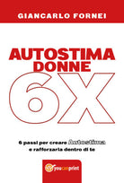 Autostima donne 6x di Giancarlo Fornei, 2018, Youcanprint - ER