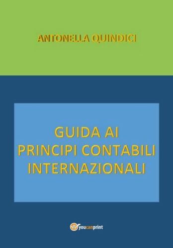 Guida ai Principi Contabili Internazionali di Antonella Quindici, 2019 - ER