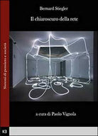 Il chiaroscuro della rete - Bernard Stiegler, 2014, Youcanprint
