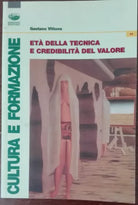 Eta della tecnica e credibilita del valore - Gaetano Vittone - Bonanno,2008 - A