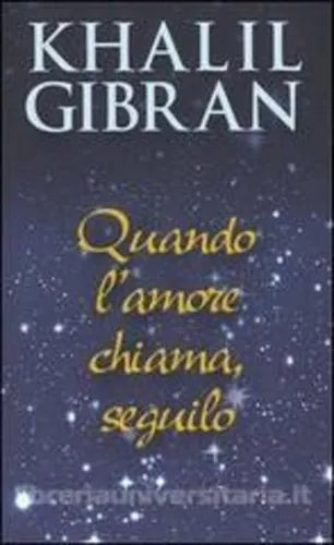 Quando l’amore chiama, seguilo - Kahlil Gibran