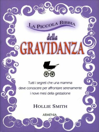 La piccola bibbia della gravidanza. Tutti i segreti che una mamma deve conoscere