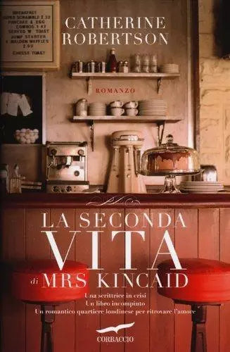 La seconda vita di Mrs. Kincaid - Catherine Robertson - Corbaccio,2012 - A