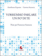 Vorremmo parlare un po’ di te di Gianfranco Esposito, Caterina Scarascia, 2016