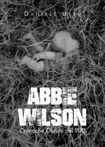 Abbie Wilson - Cronache Oscure del 900, di Daniele Urru, 2019, Youcanprint