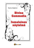 Divina Commedia - Jumalainen naytelma, di Dante Alighieri, 2017, Youcanprint