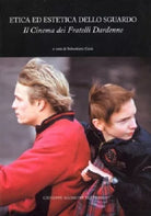 Etica ed estetica dello sguardo Il cinema dei fratelli Dardenne di Sebastiano