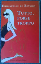 Tutto, forse troppo - Emmanuelle De Boysson - 2007, Sperling & Kupfer - L