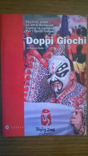 Doppi giochi. Pechino 2008. Le altre Olimpiadi. Contro la censura.... R. Reale