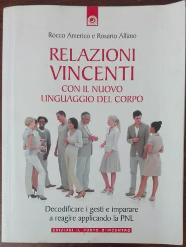 Relazioni vincenti - Rosario Alfano, Rocco Americo - Il Punto d’Incontro,2009-A