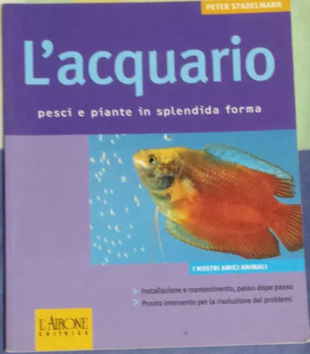 L'acquario Pesci e piante in splendida forma-Peter Stadelmann-L'airone -2005 - G