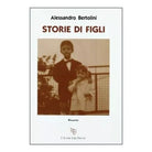 Storie di figli - Alessandro Bertolini, 2011, L’Autore Libri Firenze