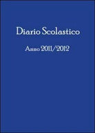 Diario scolastico anno 2011 2012, di Cristiano Carli, 2011, Youcanprint