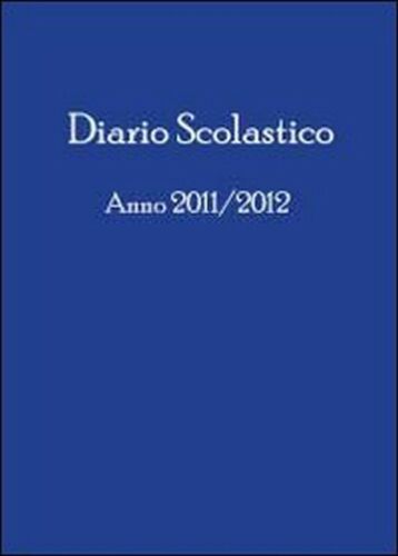 Diario scolastico anno 2011 2012, di Cristiano Carli, 2011, Youcanprint