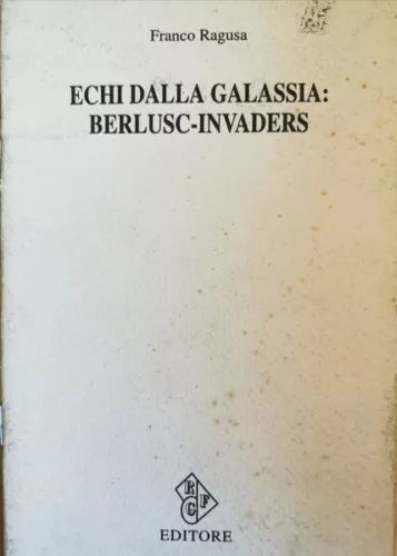 Echi dalla galassia: Berlusc-Invaders di Franco Ragusa, 1994, Rgf - ER