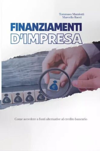 Finanziamenti d impresa Come accedere a fonti alternative al credito bancario