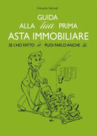 Guida alla tua prima asta immobiliare di Edoardo Salvade, 2017 - ER