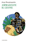 Ammazzate il leone di Jorge Ibarg engoitia