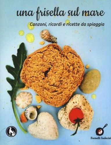 Una frisella sul mare. Canzoni, ricordi e ricette da spiaggia di P. Lala, 2013