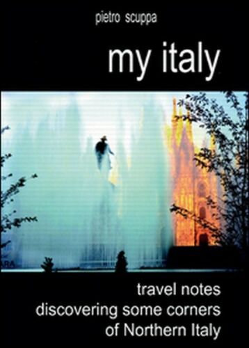 My Italy. Travel notes discovering some corners of Northern Italy - ER
