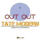 Out Out Tate Modern, di Mauro Di Girolamo, 2017, Youcanprint - ER
