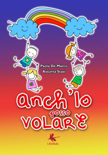 Anch’io posso volare di Paola De Marco, Assunta Stasi, 2018, Libellula Ed.