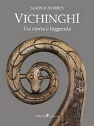 Vichinghi. Tra storia e leggenda di Jason R. Forbus, 2016, Ali Ribelli Ed.