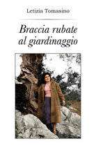 Braccia rubate al giardinaggio - Letizia Tomasino, 2018, Youcanprint - P