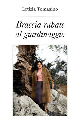Braccia rubate al giardinaggio - Letizia Tomasino, 2018, Youcanprint - P