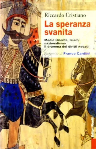 La speranza svanita Medio Oriente, Islam, nazionalismo: il dramma dei diritti..
