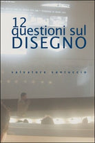 12 questioni sul disegno. Conferenze e lezioni, di Salvatore Santuccio, 201- ER