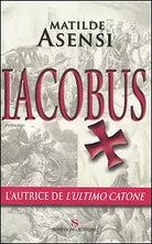 Iacobus - Matilde Asensi - Sonzogno 1° edizione