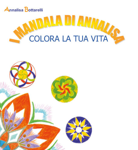 I mandala di Annalisa. Colora la tua vita, 2010