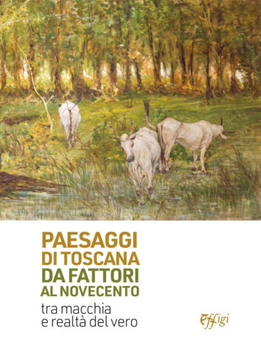 Paesaggi di Toscana da Fattori al Novecento