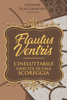 Flautus ventris. L’unicita irripetibile di una scoreggia -Loandre Scaccabaroz- P