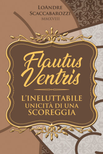 Flautus ventris. L’unicita irripetibile di una scoreggia -Loandre Scaccabaroz- P